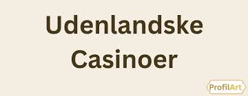 Bedste Udenlandske Online Casinoer Din Guide til Gaming og Gevinster